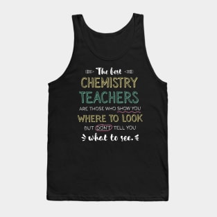 The best Chemistry Teachers Appreciation Gifts - Quote Show you where to look Tank Top